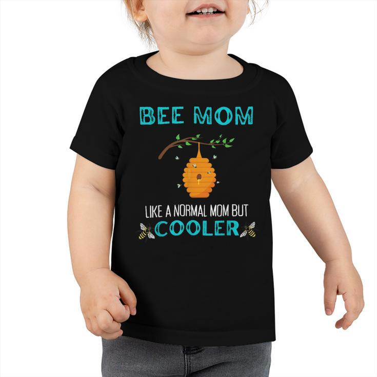 Bee Bee Bee Mom Like A Normal Mom But Cooler Funny Beekeepeing Toddler Tshirt