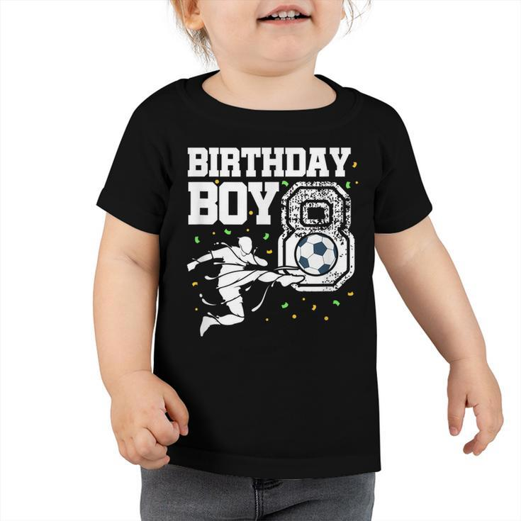 Birthday Boy 8 Soccer Football 8Th Birthday Eight Year Old  Toddler Tshirt