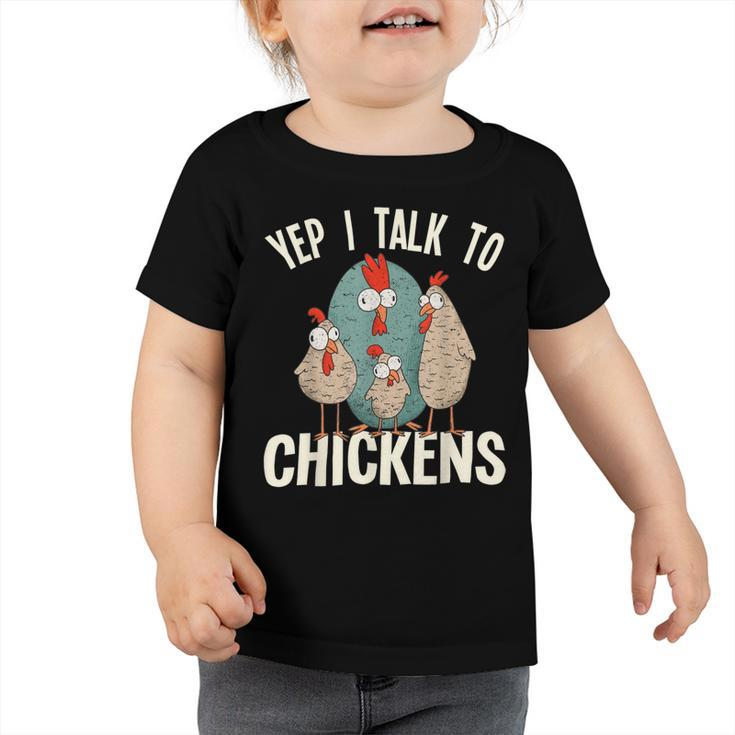 Chicken Chicken Chicken - Yep I Talk To Chickens Toddler Tshirt