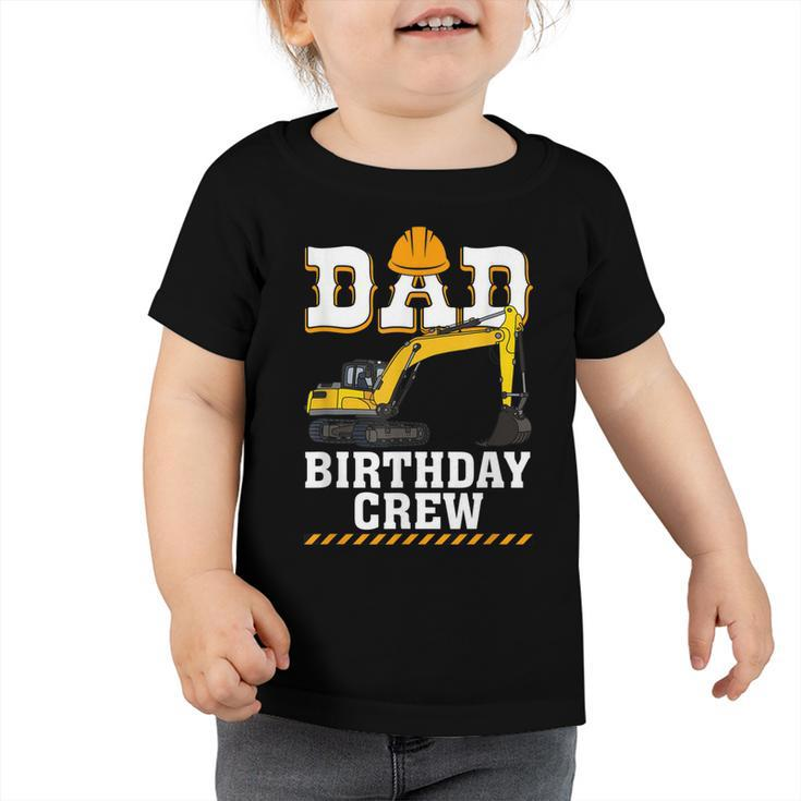 Construction Birthday Party Digger Dad Birthday Crew  Toddler Tshirt