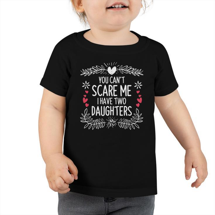Cute Distressed You Cant Scare Me I Have 2 Daughters  Essential Toddler Tshirt