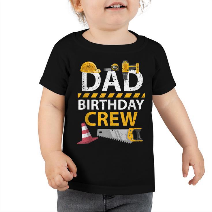 Dad Birthday Crew Construction Birthday Party Supplies Toddler Tshirt