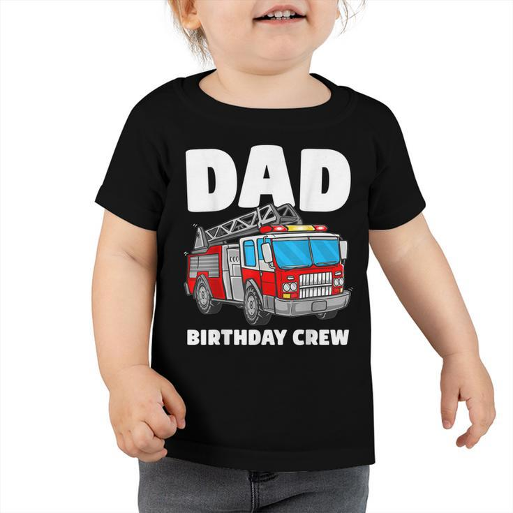 Dad Birthday Crew Fire Truck Firefighter Fireman Party  Toddler Tshirt