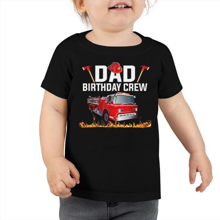 Dad Birthday Crew  Fire Truck Firefighter Fireman Party  V2 Toddler Tshirt