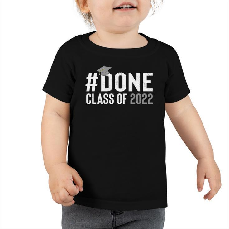Done Class Of 2022 Graduation For Her Him Grad Seniors 2022  Toddler Tshirt