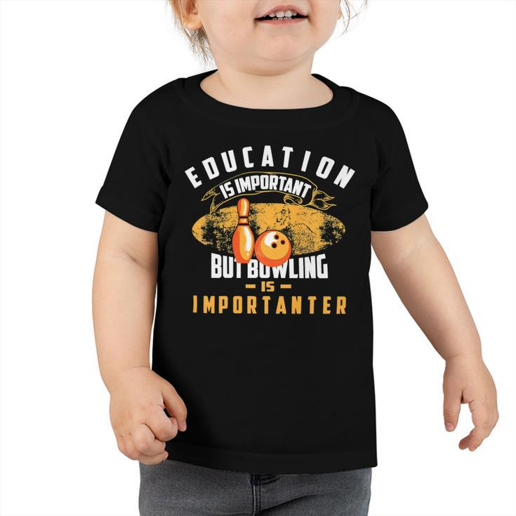 Education Is Important But Bowling Is154 Bowling Bowler Toddler Tshirt