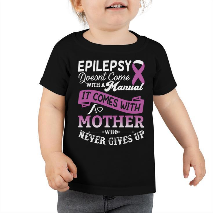 Epilepsy Doesnt Come With A Manual It Comes With A Mother Who Never Gives Up Purple Ribbon Epilepsy Epilepsy Awareness Mom Gift Toddler Tshirt