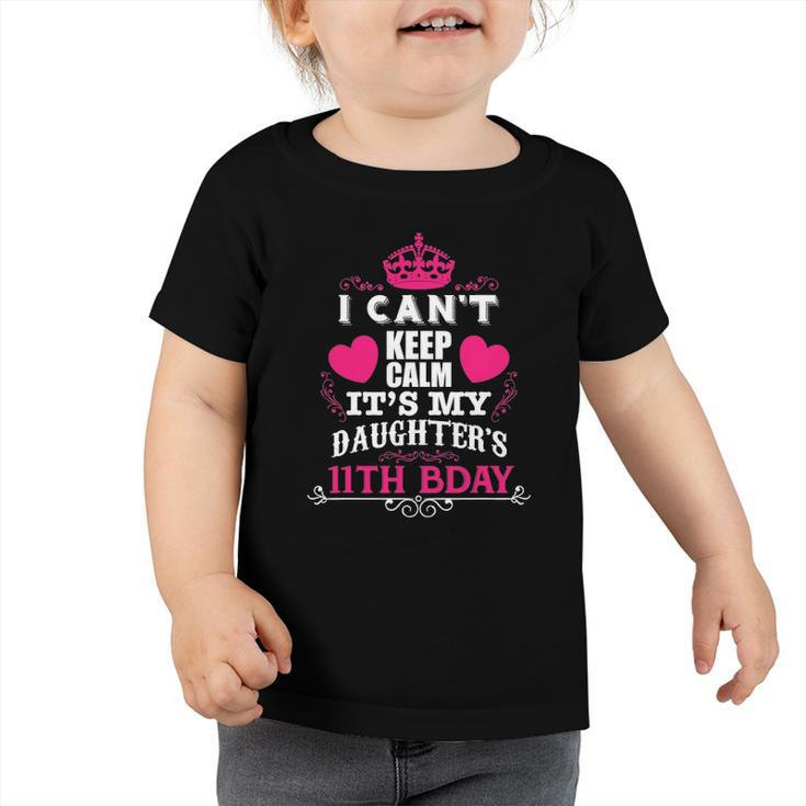 Funny I Cant Keep Calm Its My Daughters 11Th Bday Toddler Tshirt