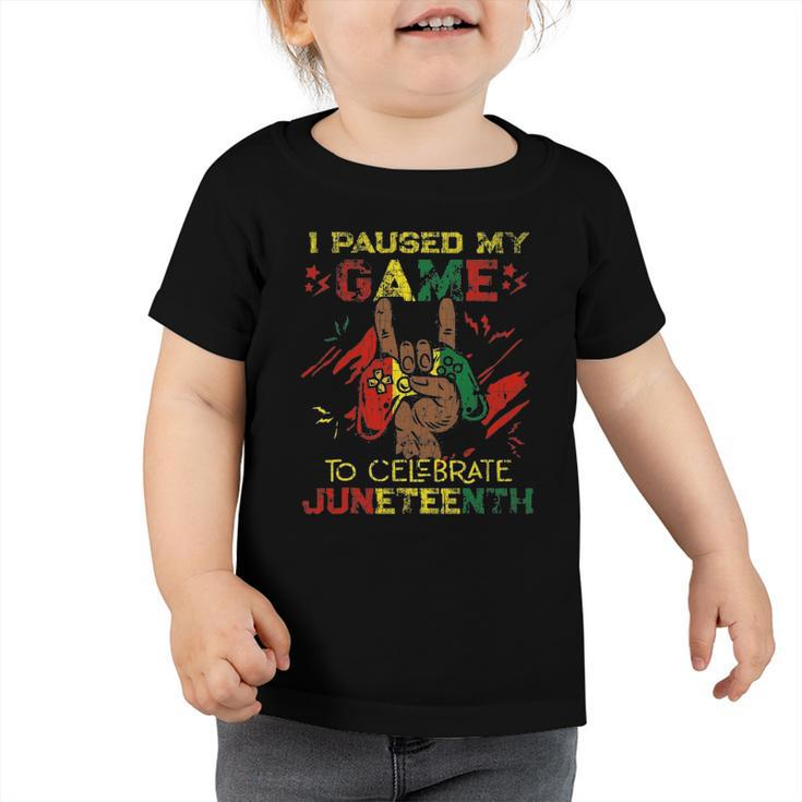 Funny I Paused My Game To Celebrate Juneteenth Black Gamers Toddler Tshirt