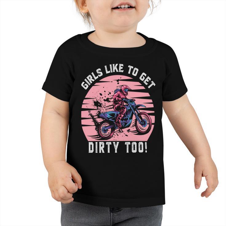 Girls Like To Get Dirty Too    Funny Girl Motocross Gift  Girl Motorcycle Lover  Vintage Toddler Tshirt