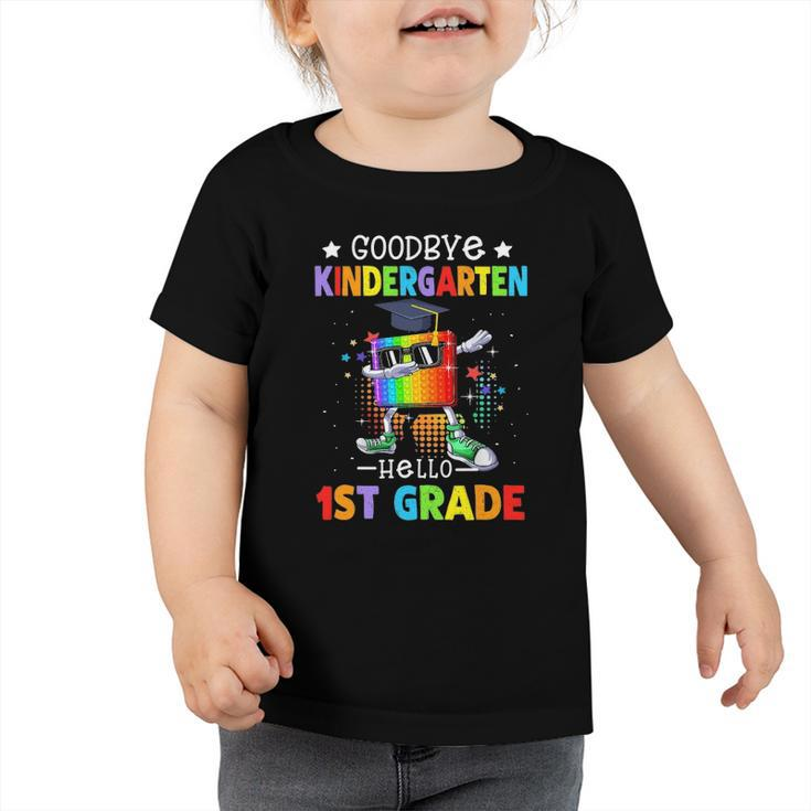 Goodbye Kindergarten Graduation Hello First Grade Popping It Toddler Tshirt