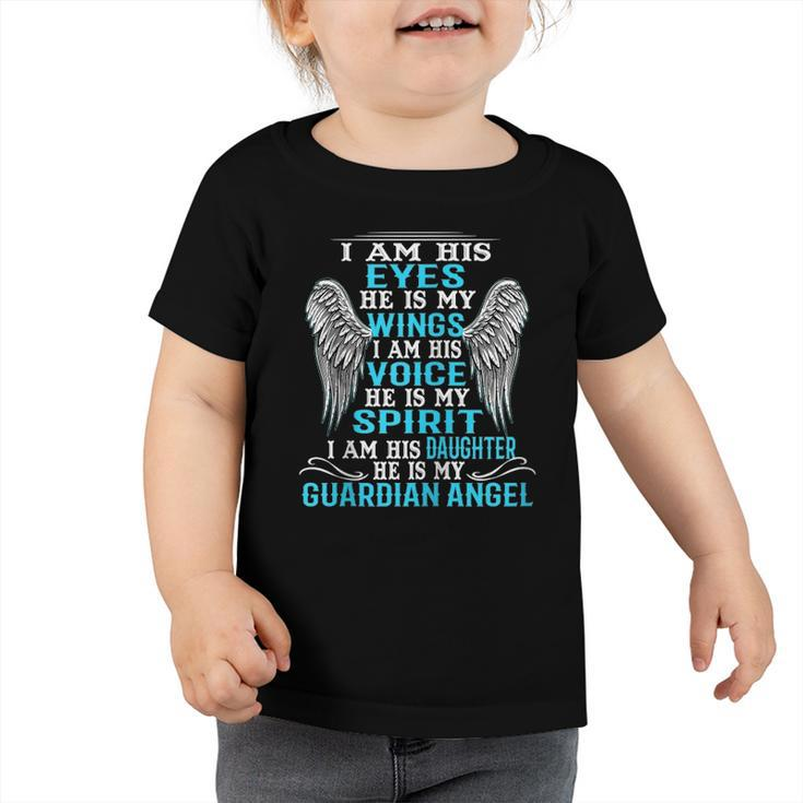 I Am His Eyes He Is My Wings I Am His Daughter My Angel Zip Toddler Tshirt