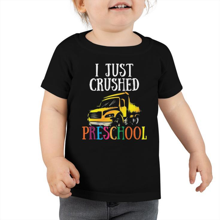 I Just Crushed Preschool Funny Pre K Gift Graduation Toddler Tshirt