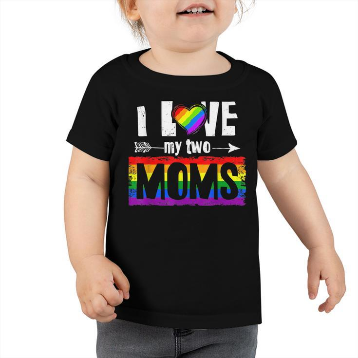 I Love My Two Moms Lesbian  Lgbt Pride Gifts For Kids  Toddler Tshirt