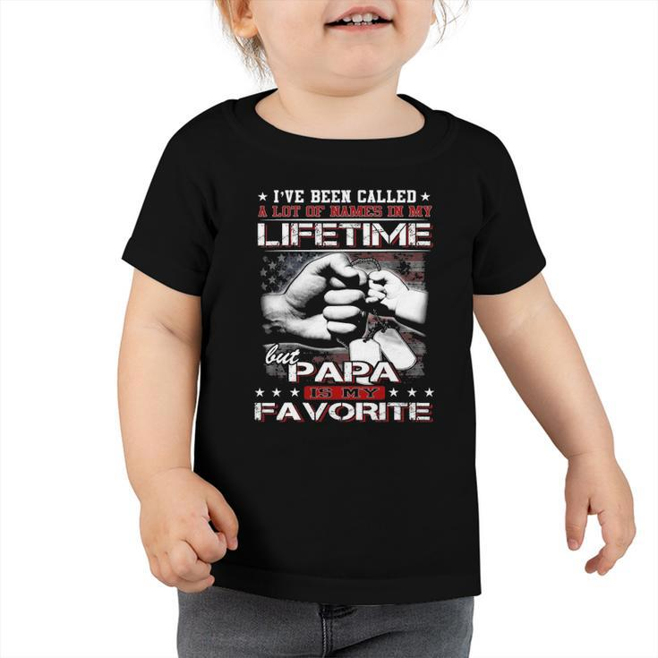 Ive Been Called A Lot Of Names Papa Is My Favorite Toddler Tshirt