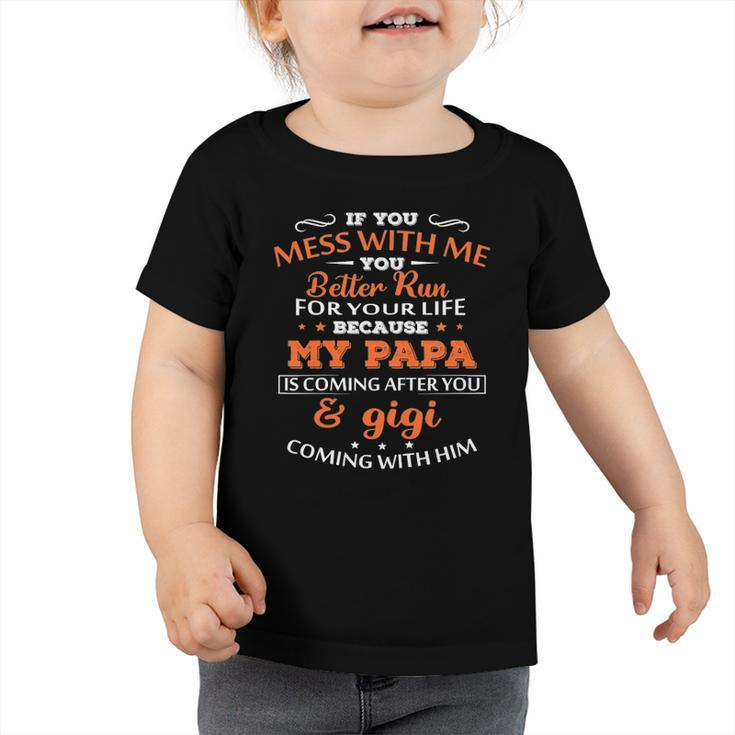 Kids If You Mess With Me Better Run Your Life Papa And Gigi Tees Toddler Tshirt