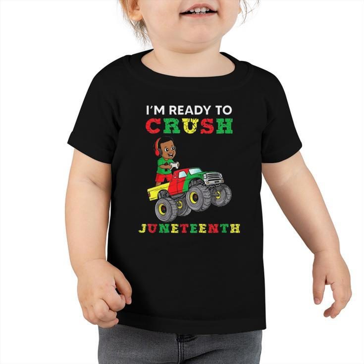 Kids Im Ready To Crush Juneteenth Funny Gamer Boys Toddler Truck Toddler Tshirt