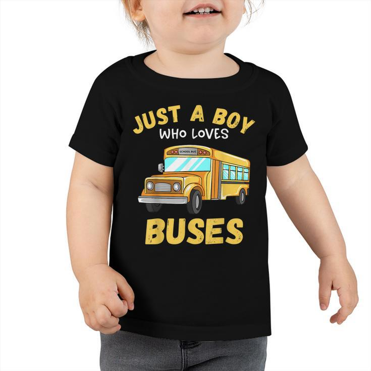 Kids Just A Boy Who Loves Buses Toddler School Bus  Toddler Tshirt