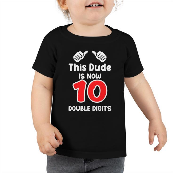 Kids This Dude Is Now 10 Double Digits 10Th Birthday Toddler Tshirt