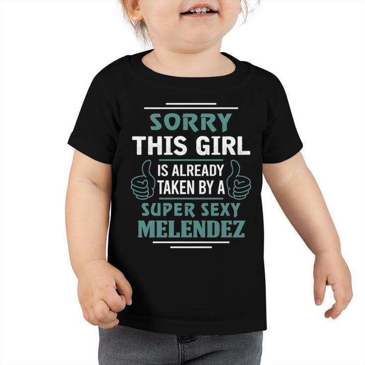 Melendez Name Gift   This Girl Is Already Taken By A Super Sexy Melendez Toddler Tshirt