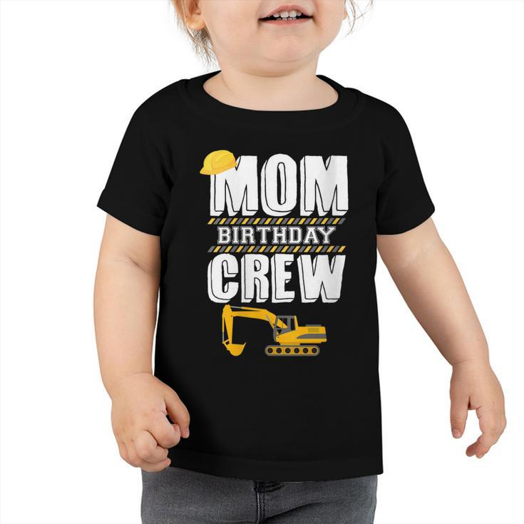 Mom Birthday Crew Construction Worker Hosting Party   Toddler Tshirt