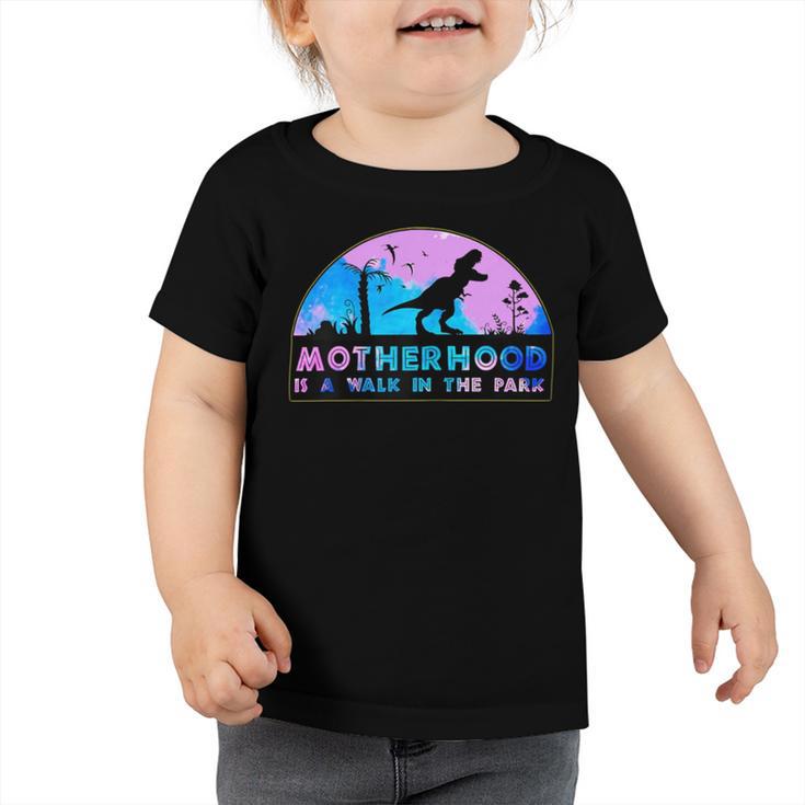 Motherhood Like A Walk In The Park  422 Trending Shirt Toddler Tshirt