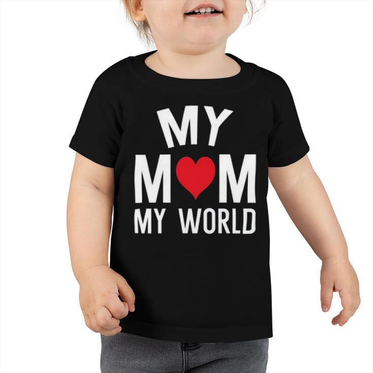 My Mom My World  84 Trending Shirt Toddler Tshirt