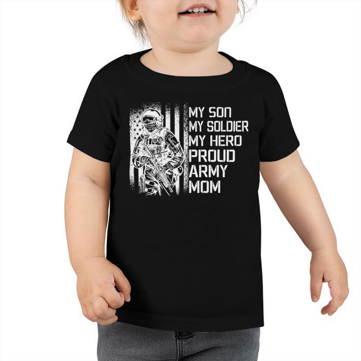 My Son My Soldier Hero Proud Army Mom 701 Shirt Toddler Tshirt