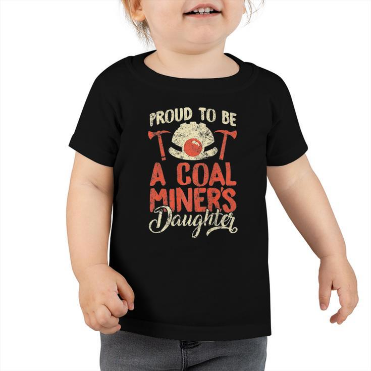 Proud To Be The Daughter Of A Coal Miner  Toddler Tshirt