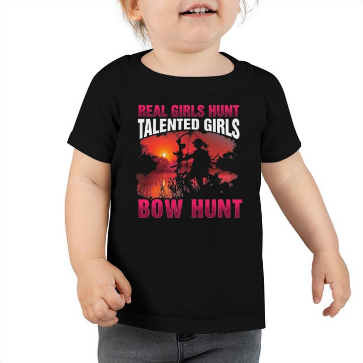 Real Girls Hunt Talented Girls Bow Hunt Woman Hunter Toddler Tshirt