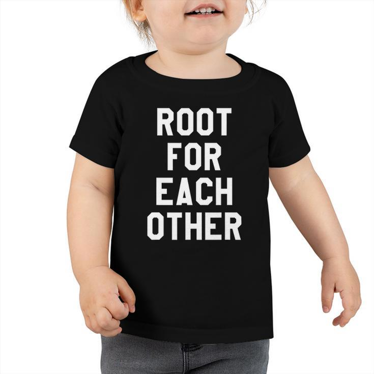 Root For Each Other Its Game Day Yall Yay Sports Funny Toddler Tshirt
