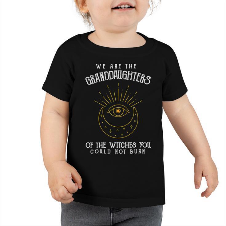 We Are The Granddaughters Of The Witches You Could Not Burn 203 Shirt Toddler Tshirt