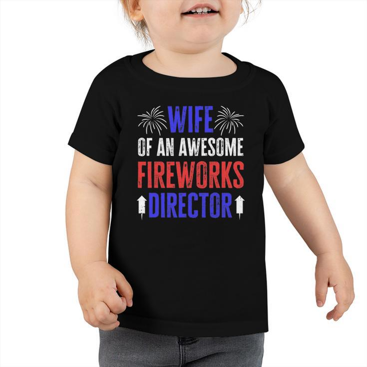 Wife Of An Awesome Fireworks Director Funny 4Th Of July Toddler Tshirt
