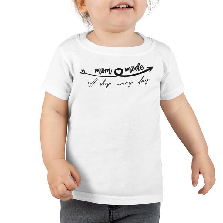 All Day Everyday Mom Mode  Happy Mothers Day  Toddler Tshirt