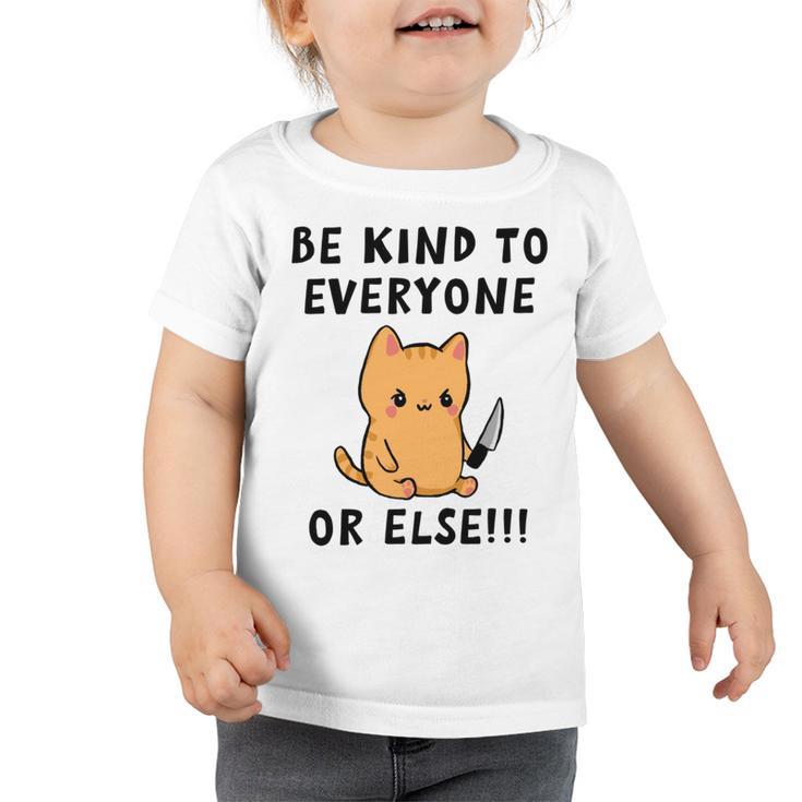 Be Kind To Everyone Or Else  Funny Cute Cat With Knife Toddler Tshirt