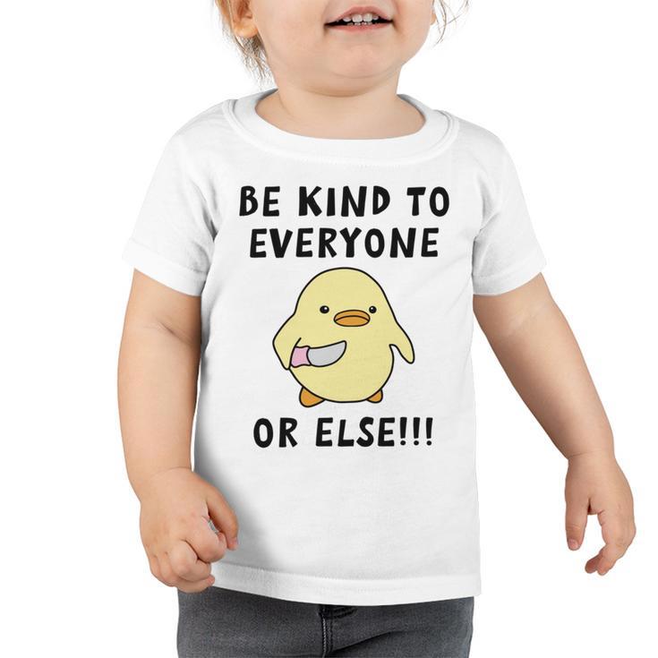 Be Kind To Everyone Or Else  Funny Cute Duck With Knife Toddler Tshirt