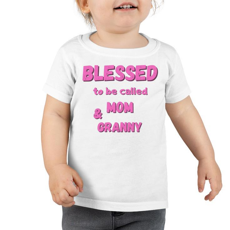 Blessed To Be Called Mom  Granny Best Quote Toddler Tshirt