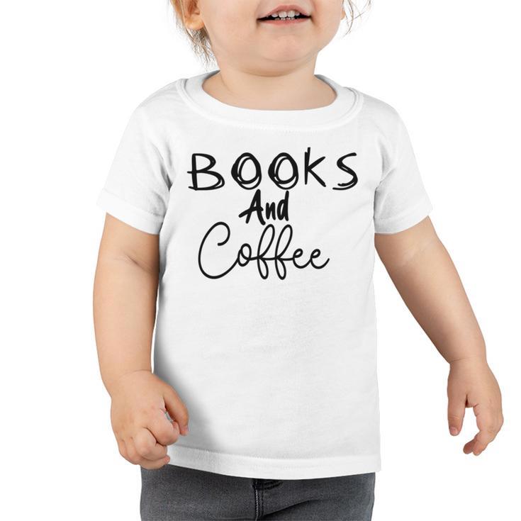 Books And Coffee Books Lover Tee Coffee Lover  Gift For Books Lover Gift For Coffee Lover Book Readers Gift  Toddler Tshirt