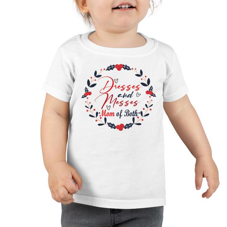 Dresses And Messes Mom Of Both  Mother Day Gift  Cute Gift  Toddler Tshirt