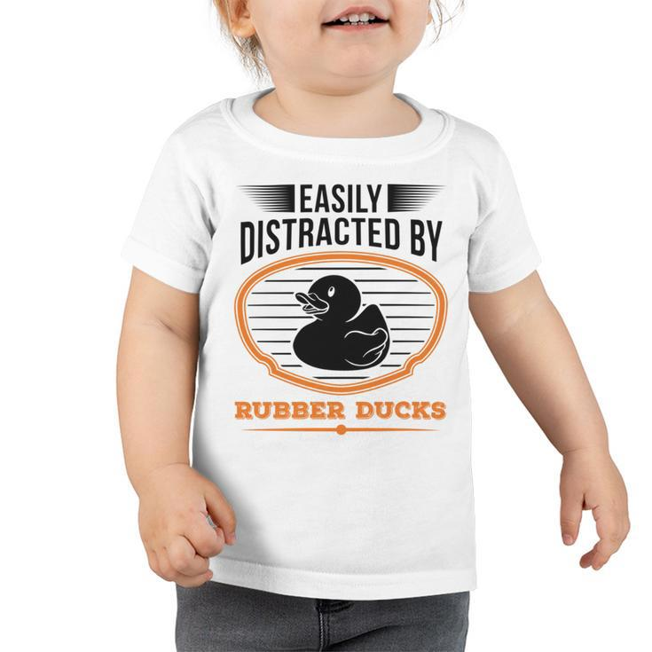 Easily Distracted By Rubber Ducks Duck Toddler Tshirt