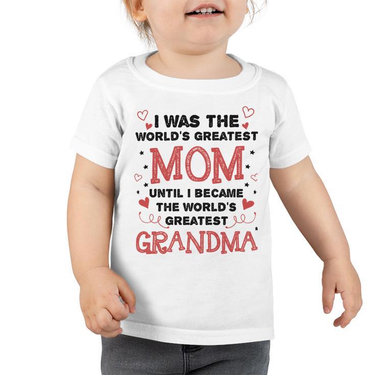 From Worlds Greatest Mom To Worlds Greatest Grandma 84 Trending Shirt Toddler Tshirt