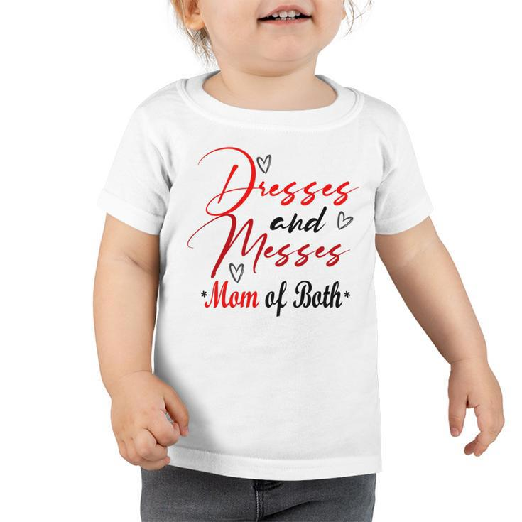 Funny Dresses And Messes Mom Of Both  Mother Day   Lovely Gift  Toddler Tshirt