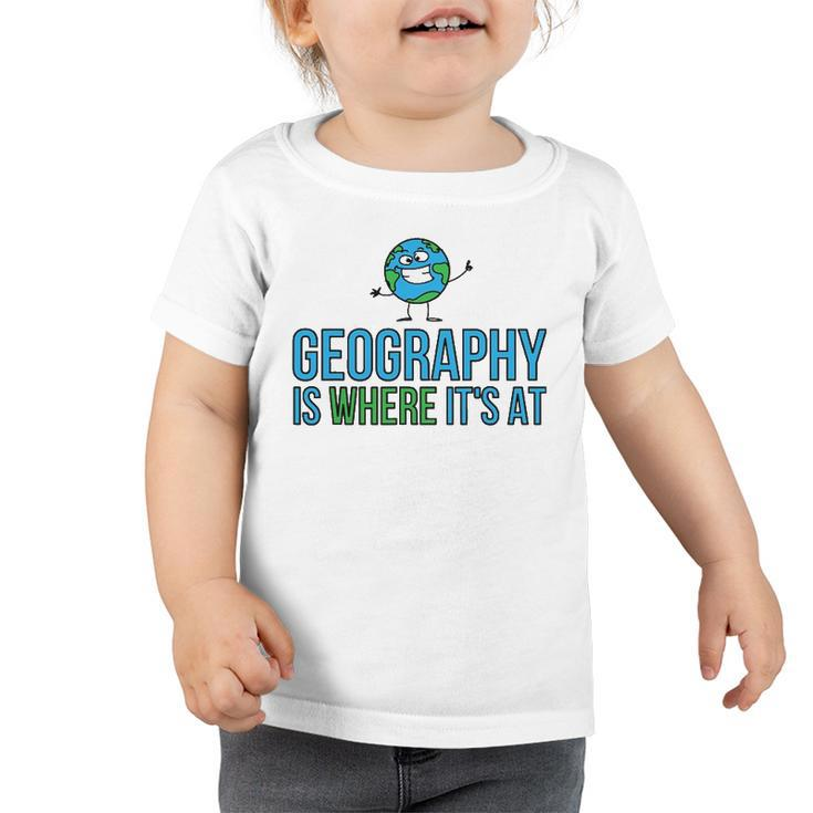 Funny Earth School - Geography Is Where Its At Toddler Tshirt
