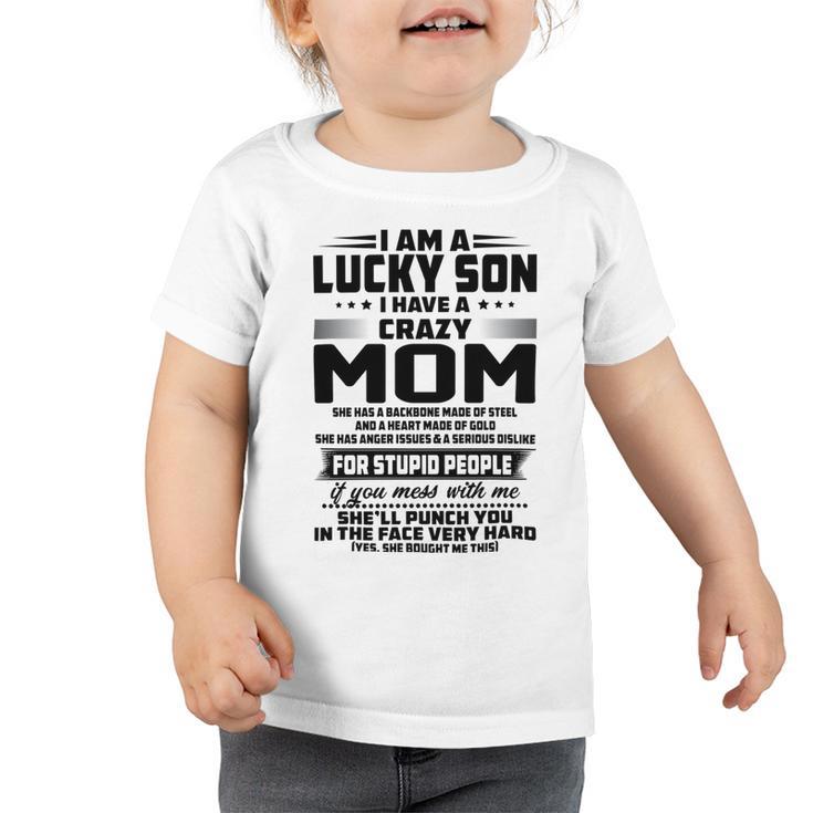 I Am A Lucky Son I Have A Crazy Mom She Has A Backbone  Toddler Tshirt