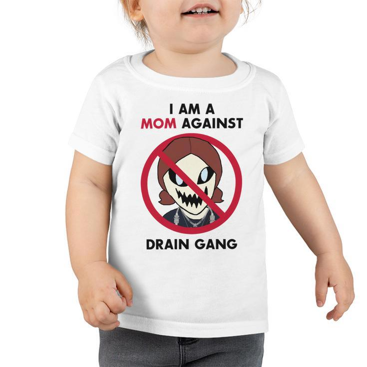 I Am A Mom Against Drain Gang V2 Toddler Tshirt