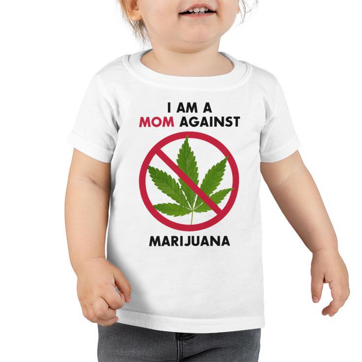 I Am A Mom Against Marijuana V2 Toddler Tshirt