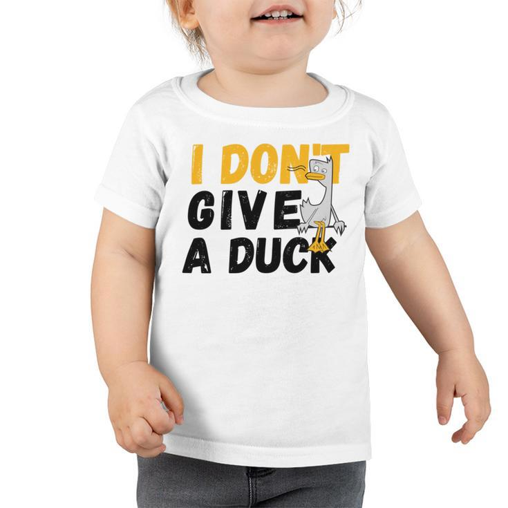 I Dont Give A Duck Toddler Tshirt