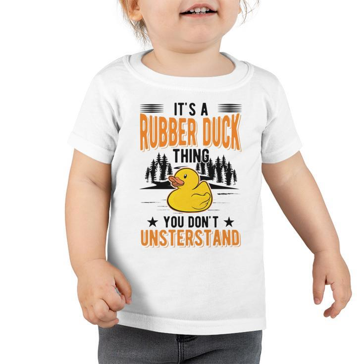 Its A Rubber Duck Thing Toddler Tshirt