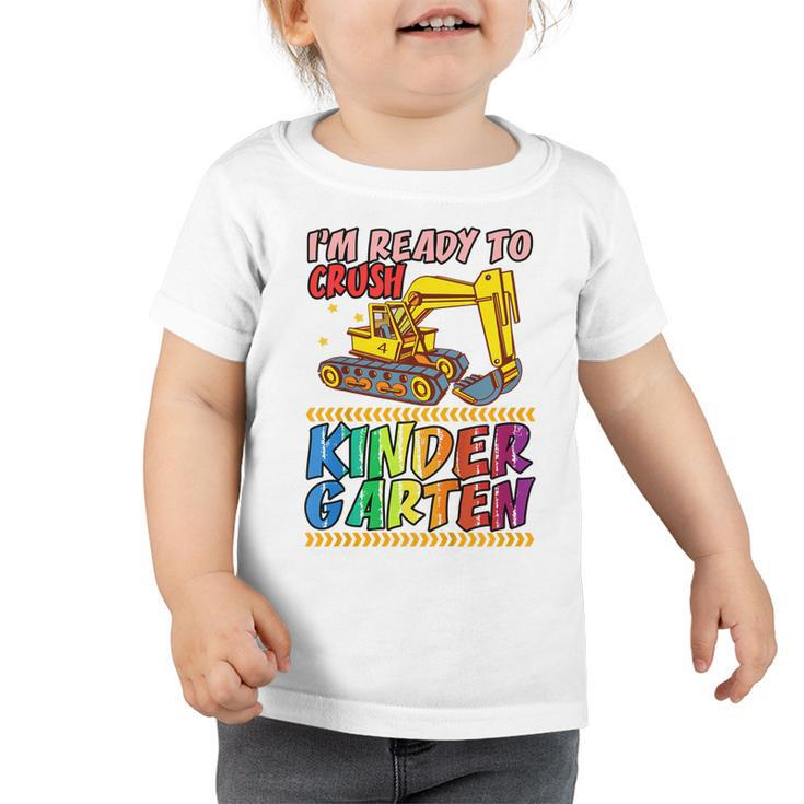 Kids Funny Im Ready To Crush Kindergarten Kinder Excavator  Toddler Tshirt