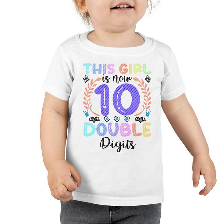Kids This Girl Is Now 10 Double Digits 10Th Birthday 10 Year Old   Toddler Tshirt